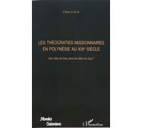 Les Théocraties Missionnaires En Polynésie Au Xixe Siècle - Des Cités De Dieu Dans Les Mers Du Sud ?