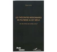 Les Théocraties Missionnaires En Polynésie Au Xixe Siècle - Des Cités De Dieu Dans Les Mers Du Sud ?