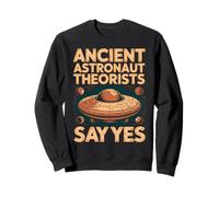 Les théoriciens des Anciens astronautes Disent Oui Sweatshirt