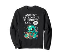 Les théoriciens des astronautes Anciens d'OVNI extraterrestres Disent Oui Sweatshirt