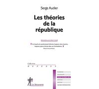 Les théories de la république Serge Audier (Auteur)