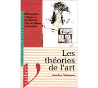 Les théories de l'art: Philosophie, critique et histoire de l'art de Platon à nos jours