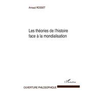 Les théories de l'histoire face à la mondialisation - Arnaud Rosset - L'harmattan - broché - Essai