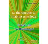 Les thérapeutes de l'habitat et des lieux: Précis de géobiologie