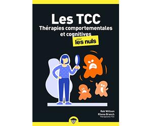 Les Thérapies comportementales et cognitives pour les Nuls : Des outils simples pour reprendre le contrôle de vos pensées et de votre quotidien.: | ... Changez vos comportements. Changez votre vie.