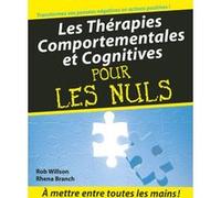 Les Thérapies comportementales et cognitives Pour les nuls Rob Willson (Auteur), Rhena Branch (Auteur)