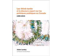 Les think tanks et le discours expert sur les politiques publiques au Canada (1890-2015) - Julien Landry - Pu De L'universite D'ottawa - broché - Essai