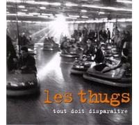 Les Thugs - Tout doit disparaître