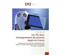 Les TIC dans l'enseignement du premier degré en France Contribution à l'étude des compétences des élèves de l'école élémentaire en TIC, les origines et mod - Frédéric Amon Holo - Universitaires Europe