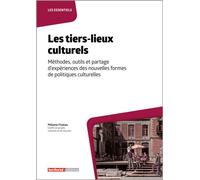 Les tiers-lieux culturels: Méthodes, outils et partage d'expériences des nouvelles formes de politiques culturelles