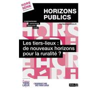 Les Tiers-Lieux : De Nouveaux Horizons Pour La Ruralité ? - Revue Horizons Publics Hors-Série Automne 2024