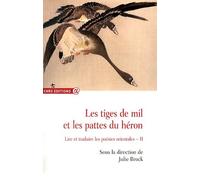 Les Tiges De Mil Et Les Pattes Du Héron - Lire Et Traduire Les Poésies Orientales Volume 2 (2010-2012)