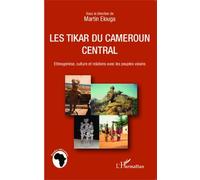 Les Tikar Du Cameroun Central - Ethnogenèse, Culture Et Relations Avec Les Peuples Voisins