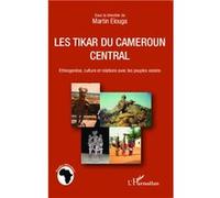Les Tikar du Cameroun central Ethnogenèse, culture et relations avec les peuples voisins - Martin Elouga - L'harmattan - broché - Livre