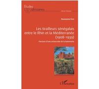 Les Tirailleurs Sénégalais Entre Le Rhin Et La Méditerranée (1908-1939) - Parcours D'une Aristocratie De La Baïonette