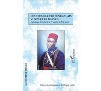 Les tirailleurs sénégalais vus par les blancs Anthologie d'écrits de la 1re moitié du XXe siècle - Roger Little - L'harmattan - broché - Anthologie