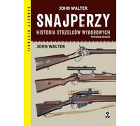 Les tireurs d'élite Une histoire des tireurs d'élite - John Walter (Biografien auf Polnisch)