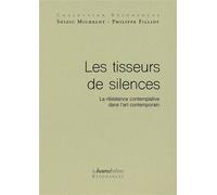 Les tisseurs de silences La résistance contemplative dans l'art contemporain - Philippe Filliot - Les Heures Breves - broché - Essai