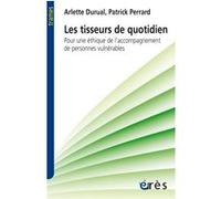 Les tisseurs du quotidien pour éthique accompagnement personnes vulnérables Patrick Perrard (Auteur), Arlette Durual (Auteur)