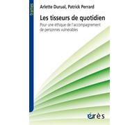 Les tisseurs du quotidien pour éthique accompagnement personnes vulnérables Pour une éthique de l'accompagnement de personnes vulnérables - Patrick Perrard - Eres - broché - Etude