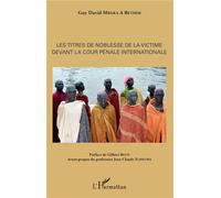 Les titres de noblesse de la victime devant la Cour pénale internationale - Guy David Mbara A Betsem - L'harmattan - broché - Etude