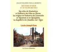 Les toiles de Panissières et l'industrie des toiles en Forez, les origines de l'industrie des cotonnades en Roannais et en Beaujolais, la chapellerie de Chazelles-sur-Lyon