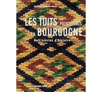 Les Toits Polychromes De Bourgogne - Huit Siècles D'histoire