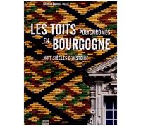 Les Toits Polychromes En Bourgogne - Huit Siècles D'histoire