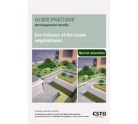 Les toitures et terrasses végétalisées Conception, réalisation et entretien. En application des DTU de la série 43, des règles professionnelles, du fascicule 35 du CTTG "aménagements paysagers" et des