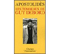 Jean-Marie Apostolidès – Les Tombeaux de Guy Debord – Essai – Poche – Flammarion