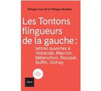 Les Tontons Flingueurs De La Gauche - Lettres Ouvertes À Hollande, Macron, Mélenchon, Roussel, Ruffin, Onfray