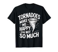 Les tornades à la poursuite des tempêtes me rendent heureuse, vous n'êtes pas tellement Storm T-Shirt