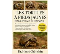LES TORTUES À PIEDS JAUNES COMME ANIMAUX DE COMPAGNIE: Tout savoir sur les tortues à pattes jaunes comme animaux de compagnie : Guide pratique étape ... l’éducation, la santé et les soins