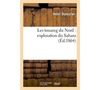 Les touareg du Nord : exploration du Sahara (Éd.1864) Edition 1864 - Henri Duveyrier - Hachette Bnf - broché - Livre