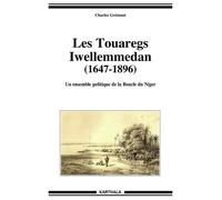 Les Touaregs Iwellemmedan (1647-1896) - Un Ensemble Politique De La Boucle Du Niger