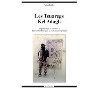 Les Touaregs Kel Adagh. Dépendances et révoltes : du Soudan français au Mali contemporain
