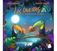 Les toucans qui rêvaient d'avoir un enfant - Papa Chouch - Yo Editions - cartonné - Album jeunesse
