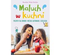 Les tout-petits dans la cuisine. Recettes pour une cuisine saine et amusante avec votre enfant