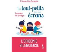Les tout-petits face aux écrans Docteur Anne-Lise Ducanda (Auteur), Daniel Marcelli (Préface)