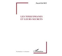Les Toxicomanes et leurs secrets - Pascal Hachet - L'harmattan - broché - Essai