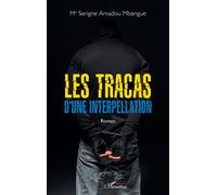 Les tracas d'une interpellation Roman - Serigne Amadou Mbengue - L'harmattan - broché - Roman