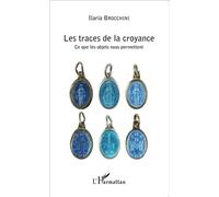 Les traces de la croyance Ce que les objets nous permettent - Ilaria Brocchini - L'harmattan - broché - Essai