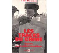 Les Traces du crime Enquête sur la police scientifique - Loïc Chauveau - Calmann-Levy - broché - Livre