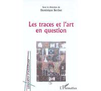 Les traces et l'art en question - Dominique Berthet - L'harmattan - broché - Livre