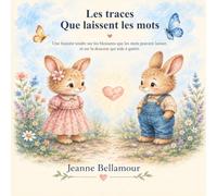 Les traces que laissent les mots: Une histoire tendre sur les blessures que les mots peuvent laisser, et sur la douceur qui aide à guérir.