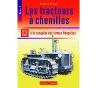 Les Tracteurs À Chenilles À La Conquête Des Campagnes Françaises - Tome 2, 1915-1985