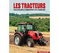 Les Tracteurs - Un Siècle D'innovation Et De Technologie