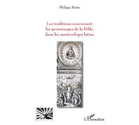 Les traditions concernant les personnages de la Bible Dans les martyrologes latins - Philippe Beitia - L'harmattan - broché - Livre