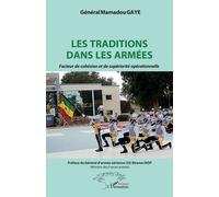 Les traditions dans les armées Facteur de cohésion et de supériorité opérationnelle - Mamadou Gaye - L'harmattan - broché - Essai