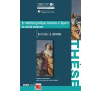 Les traditions juridiques nationales a l epreuve des droits europeens Premier prix de thèse 2016 publié avec le soutien de la Caisse des Dépôts - Kristelle Le Borgne - Univeau Poitiers Pu.juridiques -
